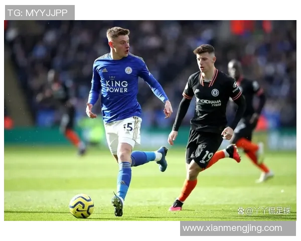 切尔西主场迎战莱斯特城期待精彩对决与胜利的较量